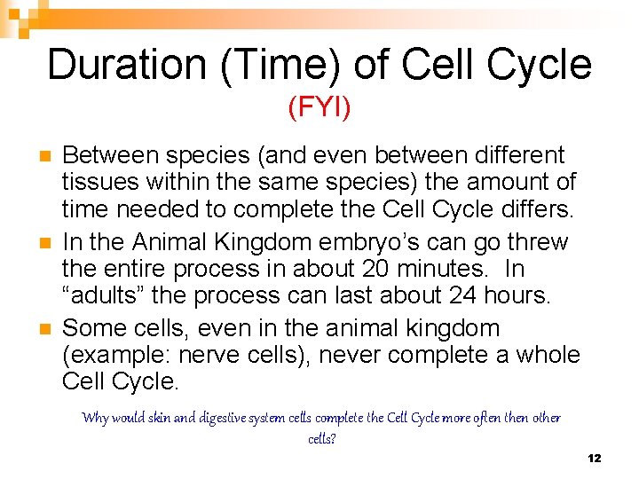 Duration (Time) of Cell Cycle (FYI) n n n Between species (and even between