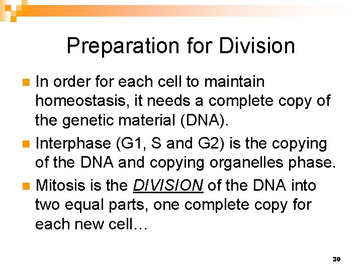 Preparation for Division In order for each cell to maintain homeostasis, it needs a