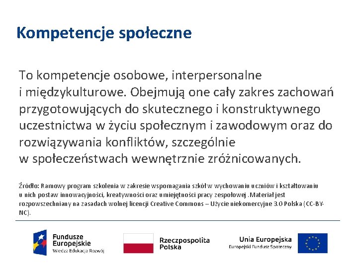 Kompetencje społeczne To kompetencje osobowe, interpersonalne i międzykulturowe. Obejmują one cały zakres zachowań przygotowujących