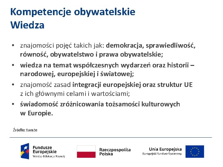 Kompetencje obywatelskie Wiedza • znajomości pojęć takich jak: demokracja, sprawiedliwość, równość, obywatelstwo i prawa