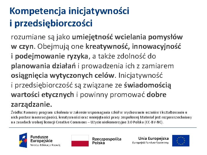 Kompetencja inicjatywności i przedsiębiorczości rozumiane są jako umiejętność wcielania pomysłów w czyn. Obejmują one