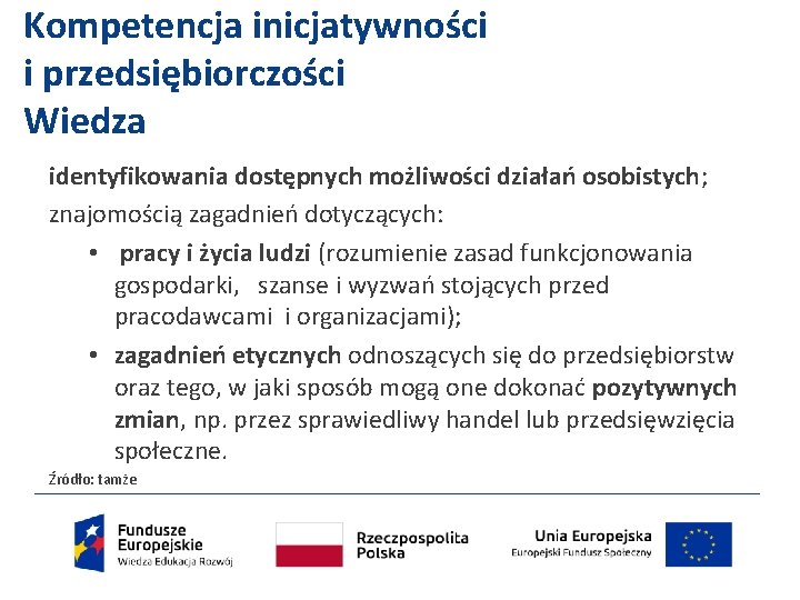 Kompetencja inicjatywności i przedsiębiorczości Wiedza identyfikowania dostępnych możliwości działań osobistych; znajomością zagadnień dotyczących: •