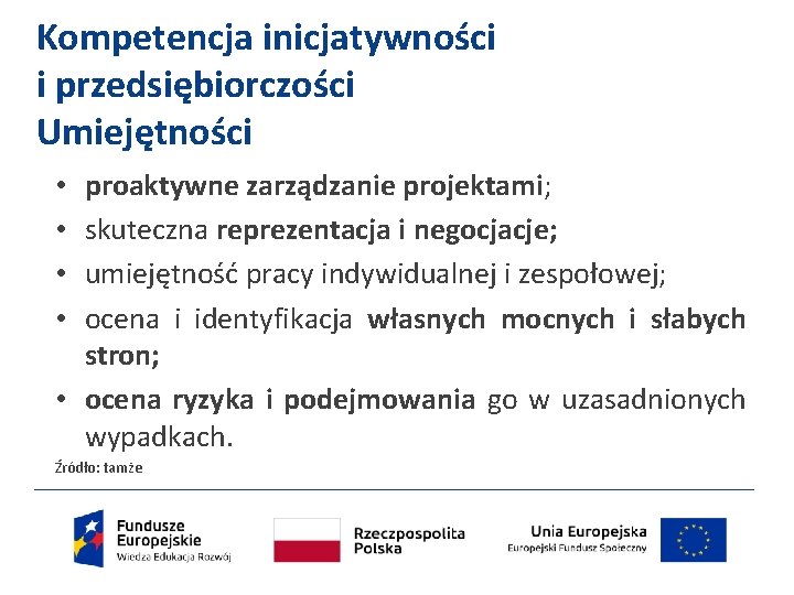 Kompetencja inicjatywności i przedsiębiorczości Umiejętności proaktywne zarządzanie projektami; skuteczna reprezentacja i negocjacje; umiejętność pracy