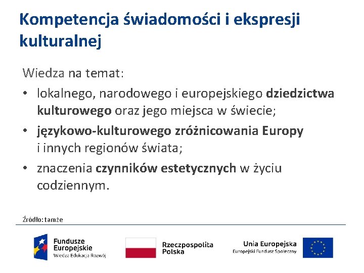 Kompetencja świadomości i ekspresji kulturalnej Wiedza na temat: • lokalnego, narodowego i europejskiego dziedzictwa