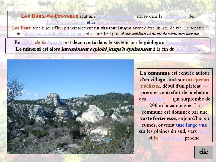 Les Baux-de-Provence sont une commune française, située dans le département des Bouches-du-Rhône et la