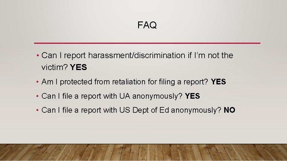 FAQ • Can I report harassment/discrimination if I’m not the victim? YES • Am