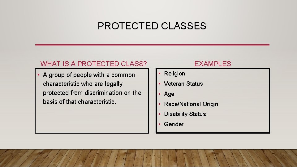 PROTECTED CLASSES WHAT IS A PROTECTED CLASS? • A group of people with a