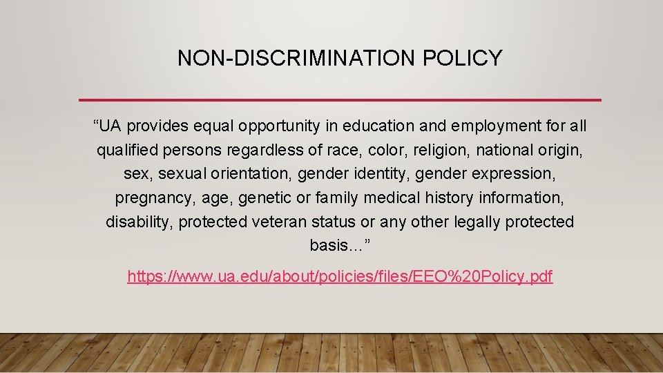 NON-DISCRIMINATION POLICY “UA provides equal opportunity in education and employment for all qualified persons