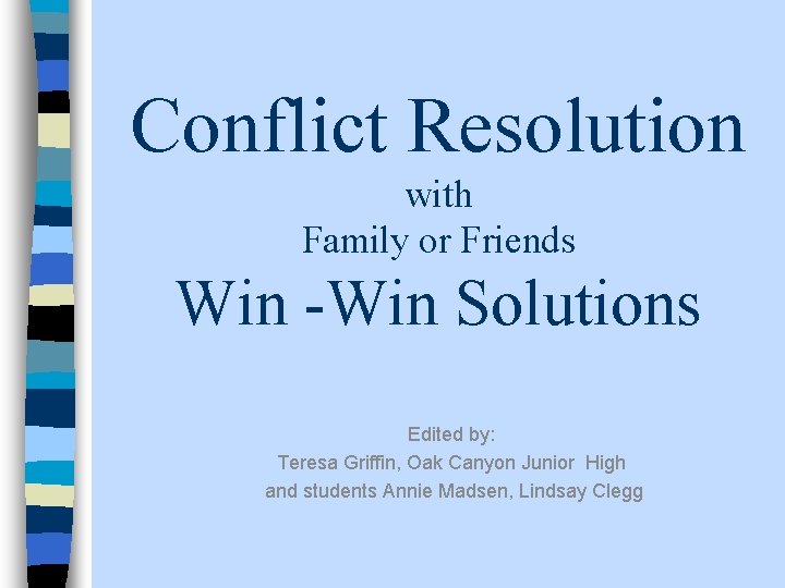 Conflict Resolution with Family or Friends Win -Win Solutions Edited by: Teresa Griffin, Oak Conflict Resolution with Family or Friends Win -Win Solutions Edited by: Teresa Griffin, Oak