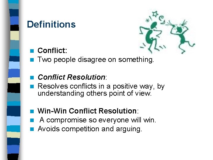 Definitions n n Conflict: Two people disagree on something. n n Conflict Resolution: Resolves Definitions n n Conflict: Two people disagree on something. n n Conflict Resolution: Resolves