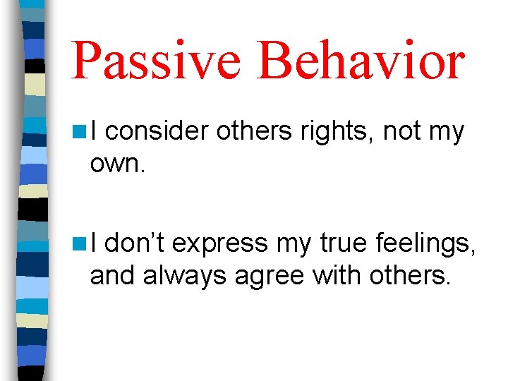 Passive Behavior n. I consider others rights, not my own. n. I don’t express Passive Behavior n. I consider others rights, not my own. n. I don’t express
