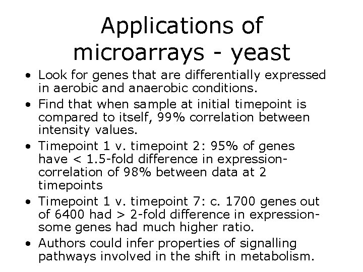 Applications of microarrays - yeast • Look for genes that are differentially expressed in