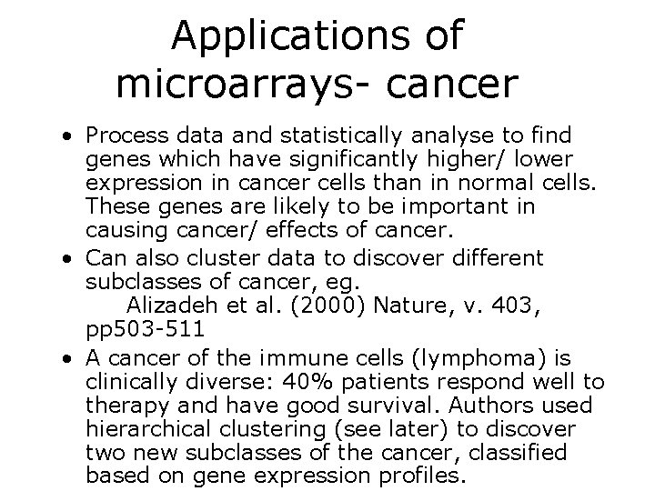 Applications of microarrays- cancer • Process data and statistically analyse to find genes which