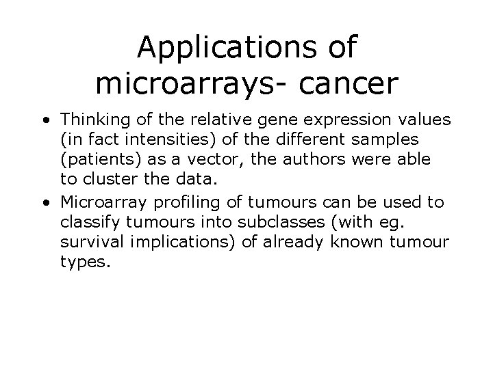 Applications of microarrays- cancer • Thinking of the relative gene expression values (in fact