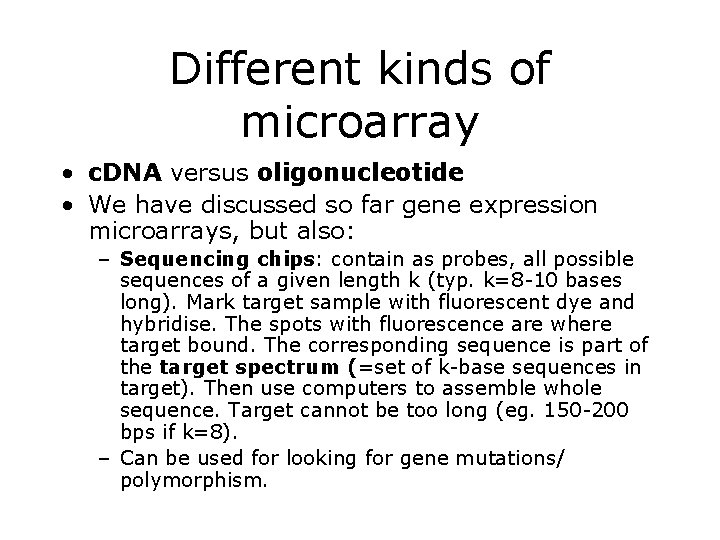 Different kinds of microarray • c. DNA versus oligonucleotide • We have discussed so