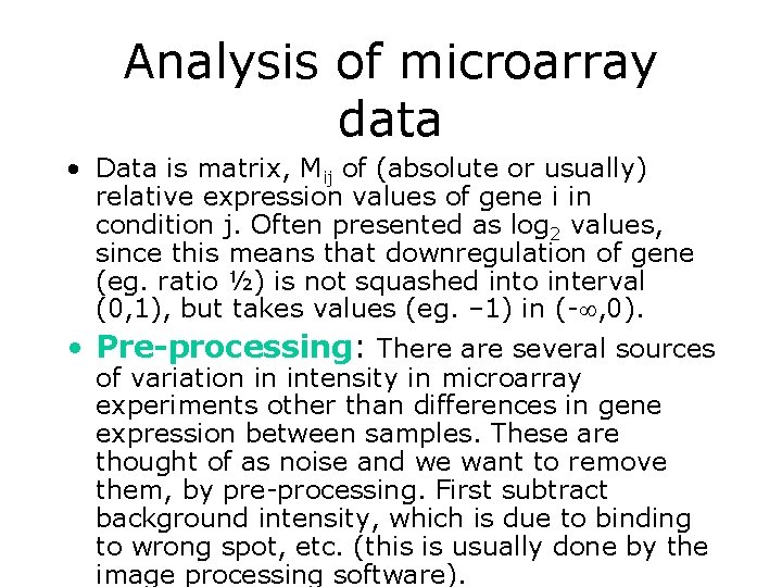 Analysis of microarray data • Data is matrix, Mij of (absolute or usually) relative