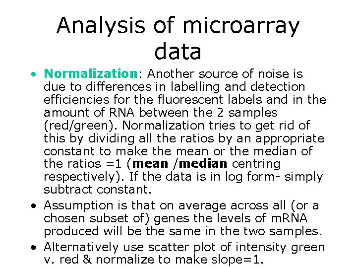 Analysis of microarray data • Normalization: Another source of noise is due to differences