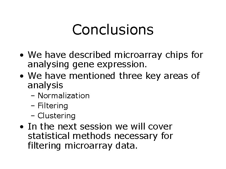 Conclusions • We have described microarray chips for analysing gene expression. • We have