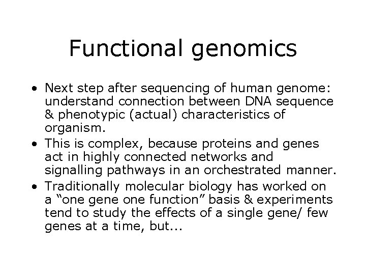 Functional genomics • Next step after sequencing of human genome: understand connection between DNA