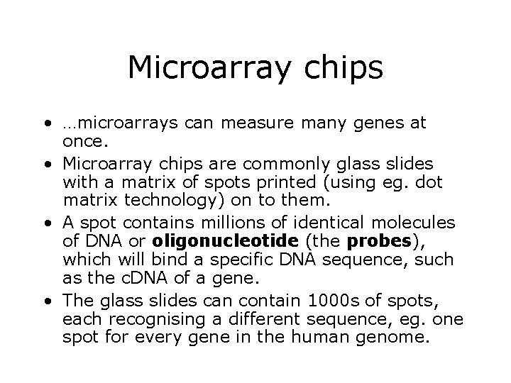 Microarray chips • …microarrays can measure many genes at once. • Microarray chips are