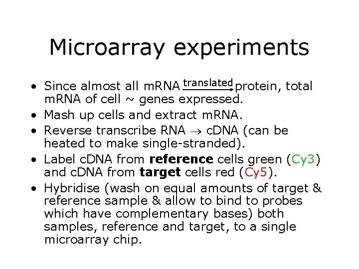 Microarray experiments • Since almost all m. RNA translated protein, total m. RNA of