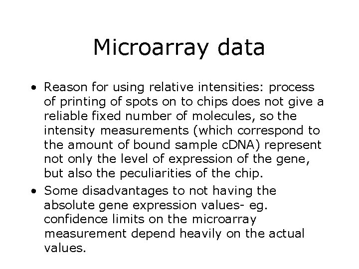 Microarray data • Reason for using relative intensities: process of printing of spots on