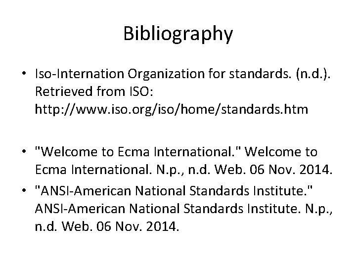 Bibliography • Iso-Internation Organization for standards. (n. d. ). Retrieved from ISO: http: //www.