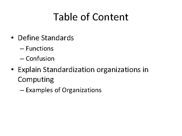 Table of Content • Define Standards – Functions – Confusion • Explain Standardization organizations