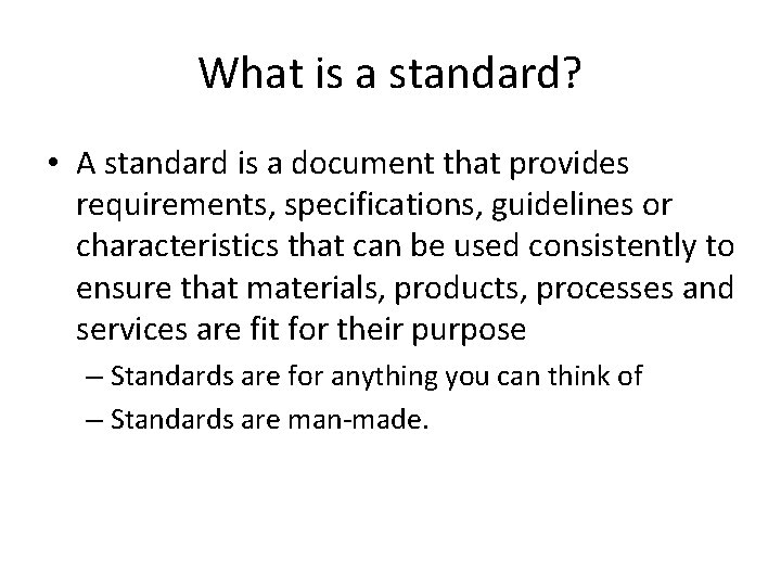 What is a standard? • A standard is a document that provides requirements, specifications,