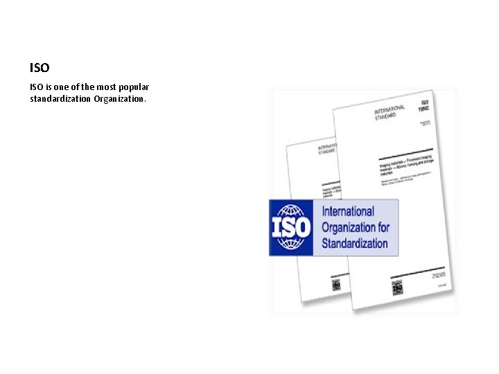 ISO is one of the most popular standardization Organization. 