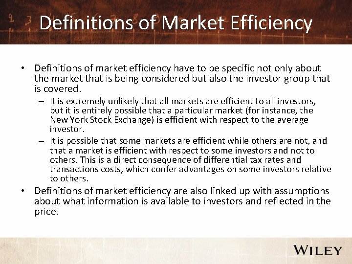 Definitions of Market Efficiency • Definitions of market efficiency have to be specific not