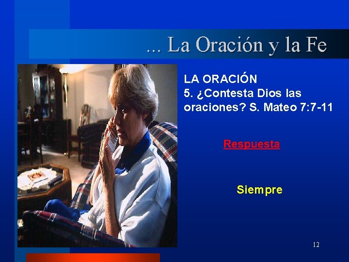 . . . La Oración y la Fe LA ORACIÓN 5. ¿Contesta Dios las
