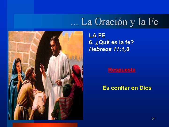 . . . La Oración y la Fe LA FE 6. ¿Qué es la