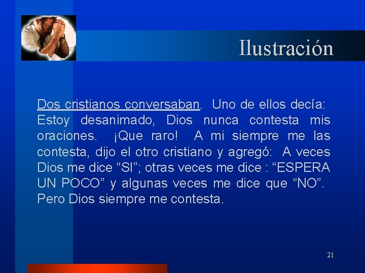 Ilustración Dos cristianos conversaban. Uno de ellos decía: Estoy desanimado, Dios nunca contesta mis