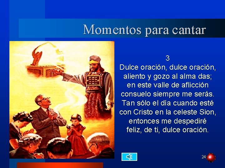 Momentos para cantar 3 Dulce oración, dulce oración, aliento y gozo al alma das;