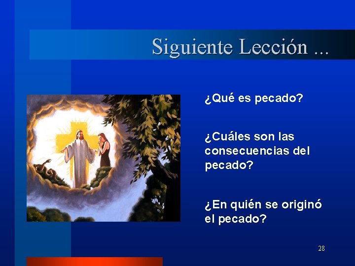 Siguiente Lección. . . ¿Qué es pecado? ¿Cuáles son las consecuencias del pecado? ¿En
