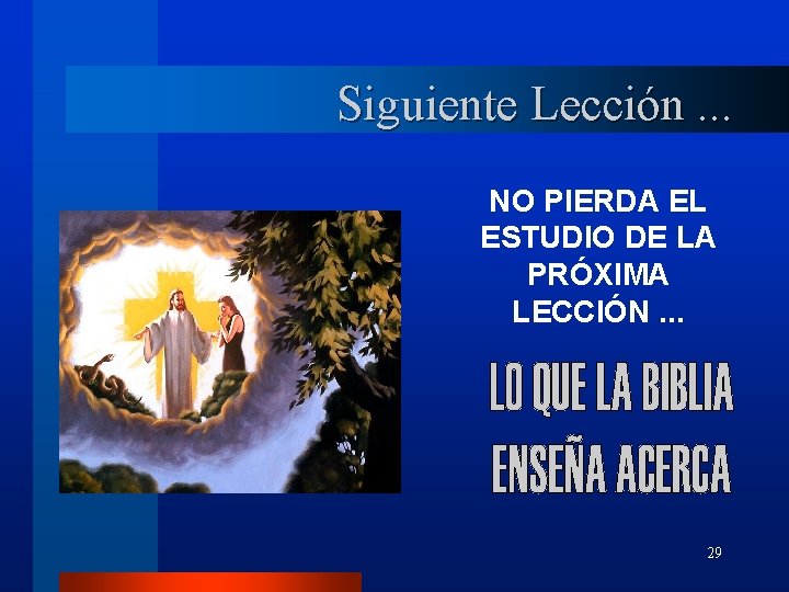 Siguiente Lección. . . NO PIERDA EL ESTUDIO DE LA PRÓXIMA LECCIÓN. . .