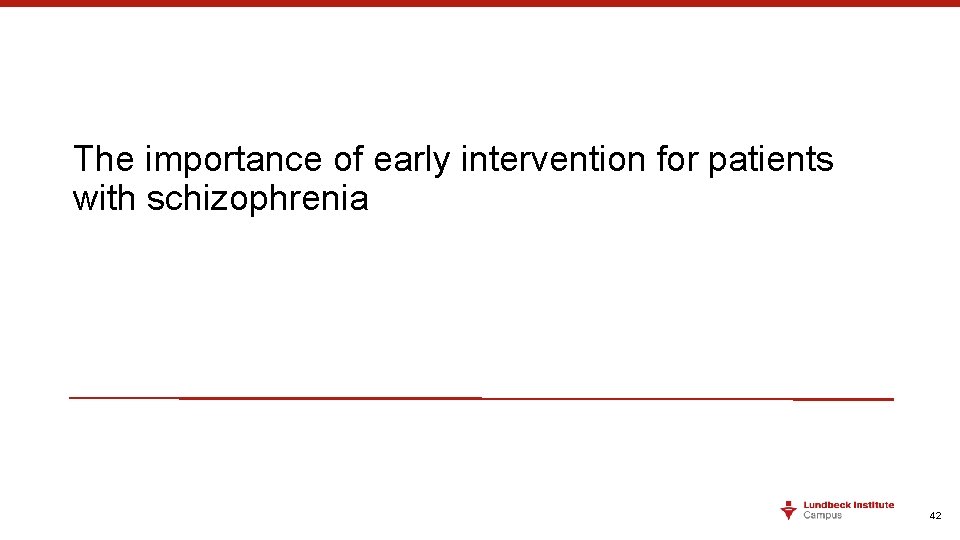 The importance of early intervention for patients with schizophrenia 42 