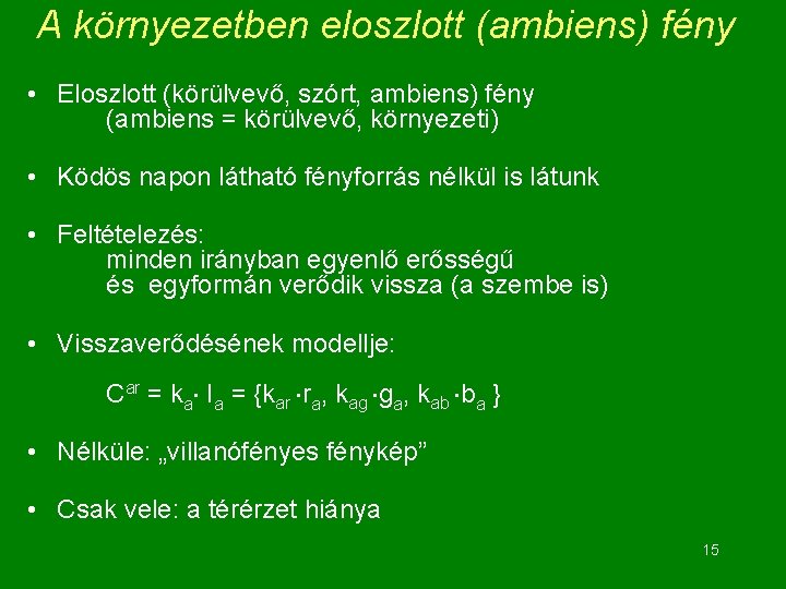 A környezetben eloszlott (ambiens) fény • Eloszlott (körülvevő, szórt, ambiens) fény (ambiens = körülvevő,