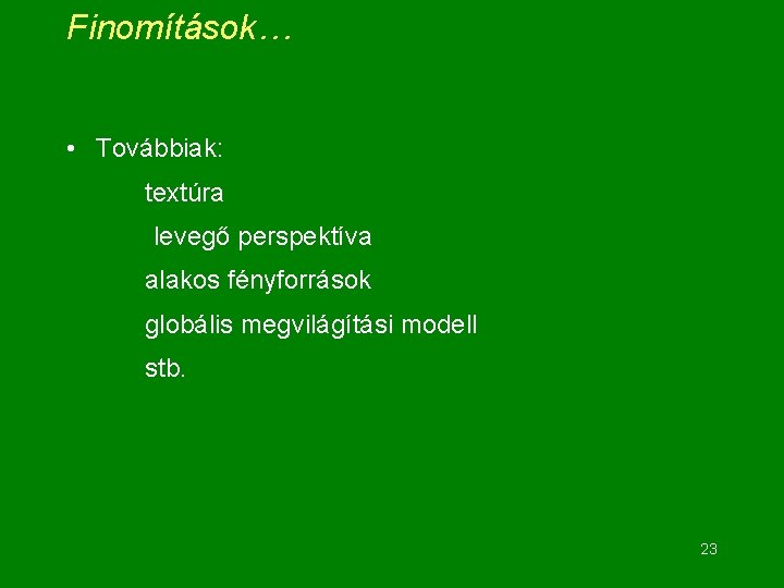 Finomítások… • Továbbiak: textúra levegő perspektíva alakos fényforrások globális megvilágítási modell stb. 23 