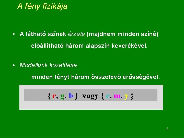 A fény fizikája • A látható színek érzete (majdnem minden színé) előállítható három alapszín