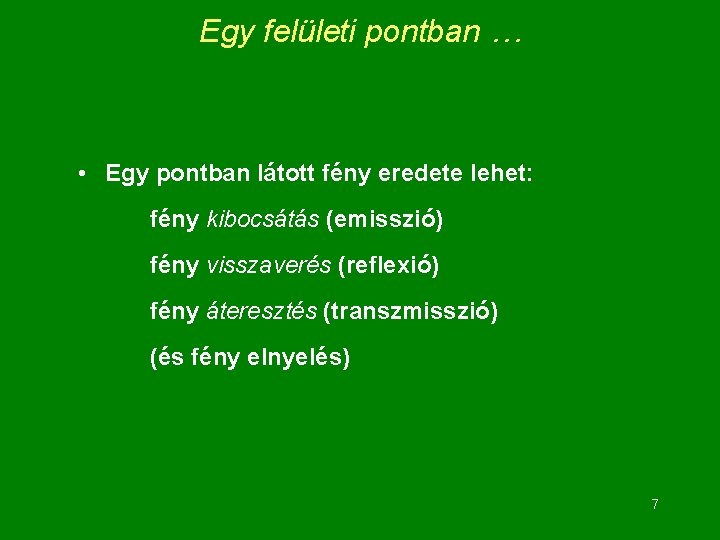 Egy felületi pontban … • Egy pontban látott fény eredete lehet: fény kibocsátás (emisszió)