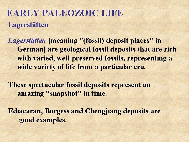 EARLY PALEOZOIC LIFE Lagerstätten [meaning "(fossil) deposit places" in German] are geological fossil deposits