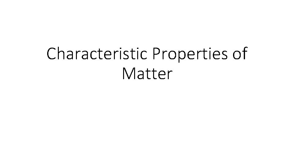 Characteristic Properties of Matter 