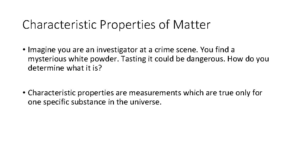 Characteristic Properties of Matter • Imagine you are an investigator at a crime scene.