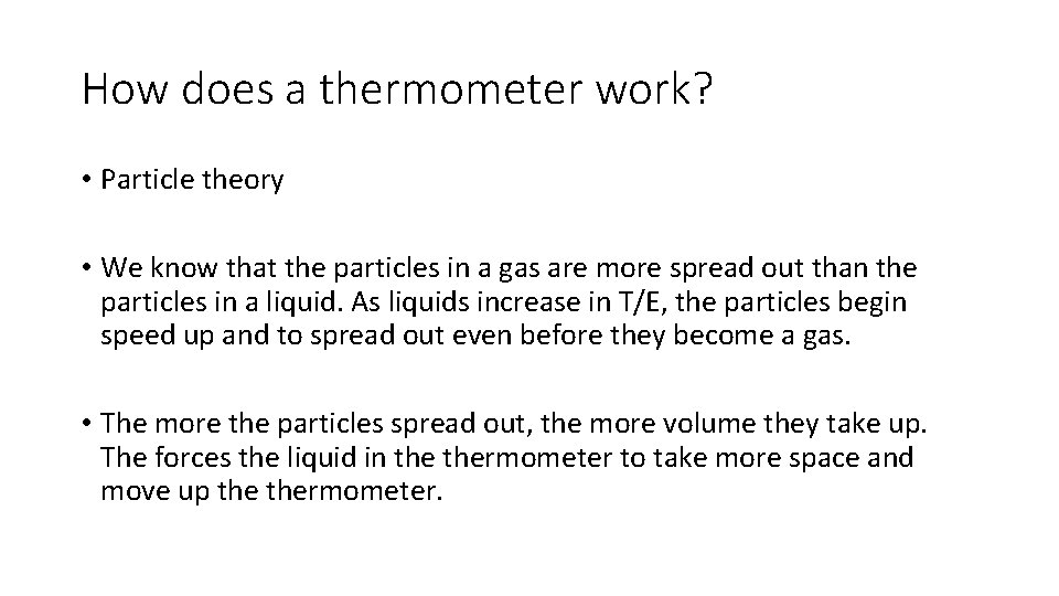 How does a thermometer work? • Particle theory • We know that the particles