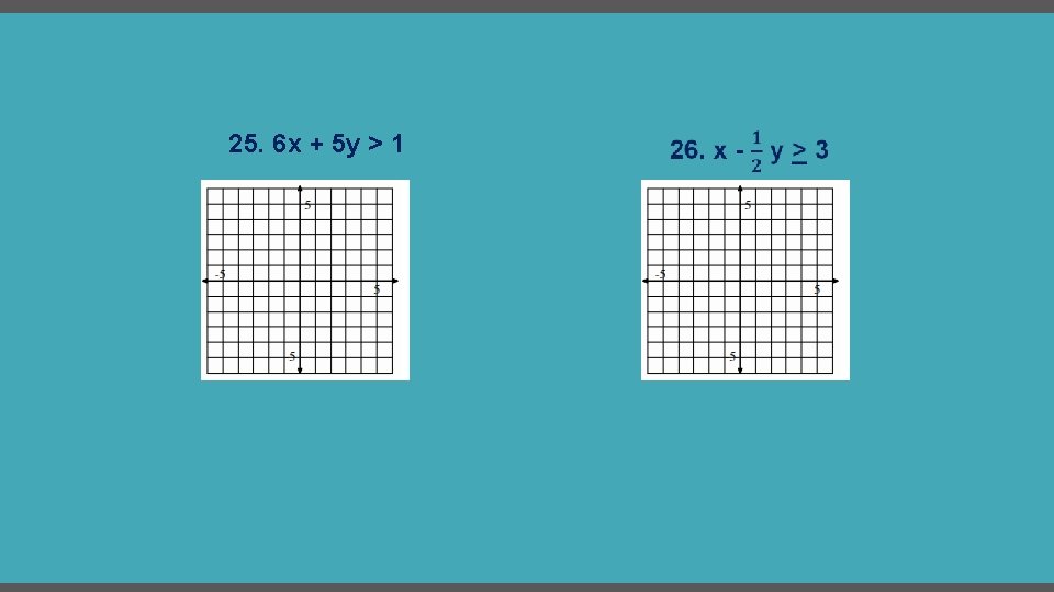 25. 6 x + 5 y > 1 