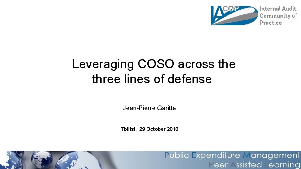 Leveraging COSO across the three lines of defense Jean-Pierre Garitte Tbilisi, 29 October 2018