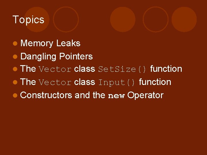 Topics l Memory Leaks l Dangling Pointers l The Vector class Set. Size() function