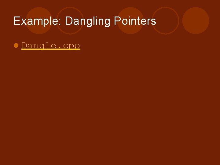 Example: Dangling Pointers l Dangle. cpp 